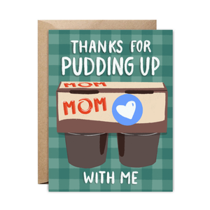 Thanks for Pudding up With me, Mom