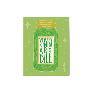 You're a big dill